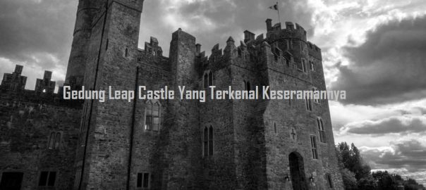 Gedung Leap Castle Yang Terkenal Keseramannya