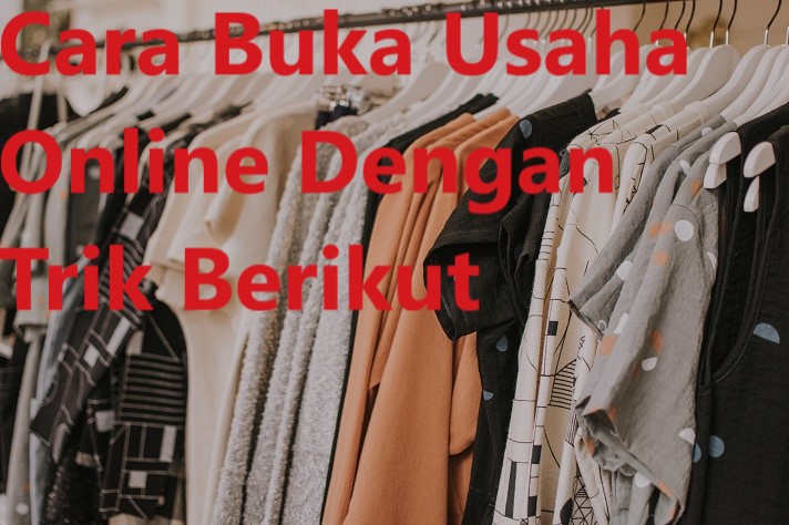 Cara Buka Usaha Online Dengan Trik Berikut