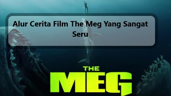 Alur Cerita Film The Meg Yang Sangat Seru