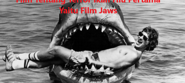 Film Tentang Terror Ikan Hiu Pertama Yaitu Film Jaws