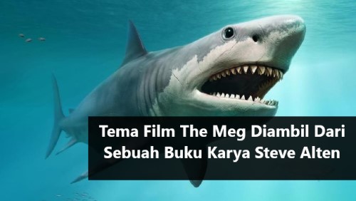 Tema Film The Meg Diambil Dari Sebuah Buku Karya Steve Alten